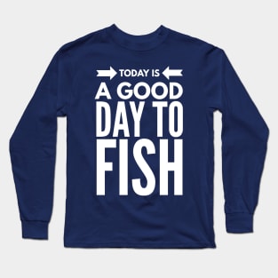 IT'S A GOOD DAY TO FISH Long Sleeve T-Shirt